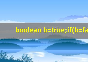 boolean b=true;if(b=false)